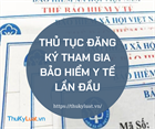 Thủ tục đăng ký tham gia bảo hiểm y tế lần đầu cho doanh nghiệp